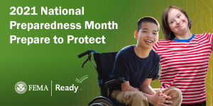 A smiling child who is a wheelchair user in a blue shirt and khaki pants, a smiling person in a red-and-white-striped t-shirt, logos for FEMA and Ready.gov and the words "2021 National Preparedness Month, Prepare to Protect."